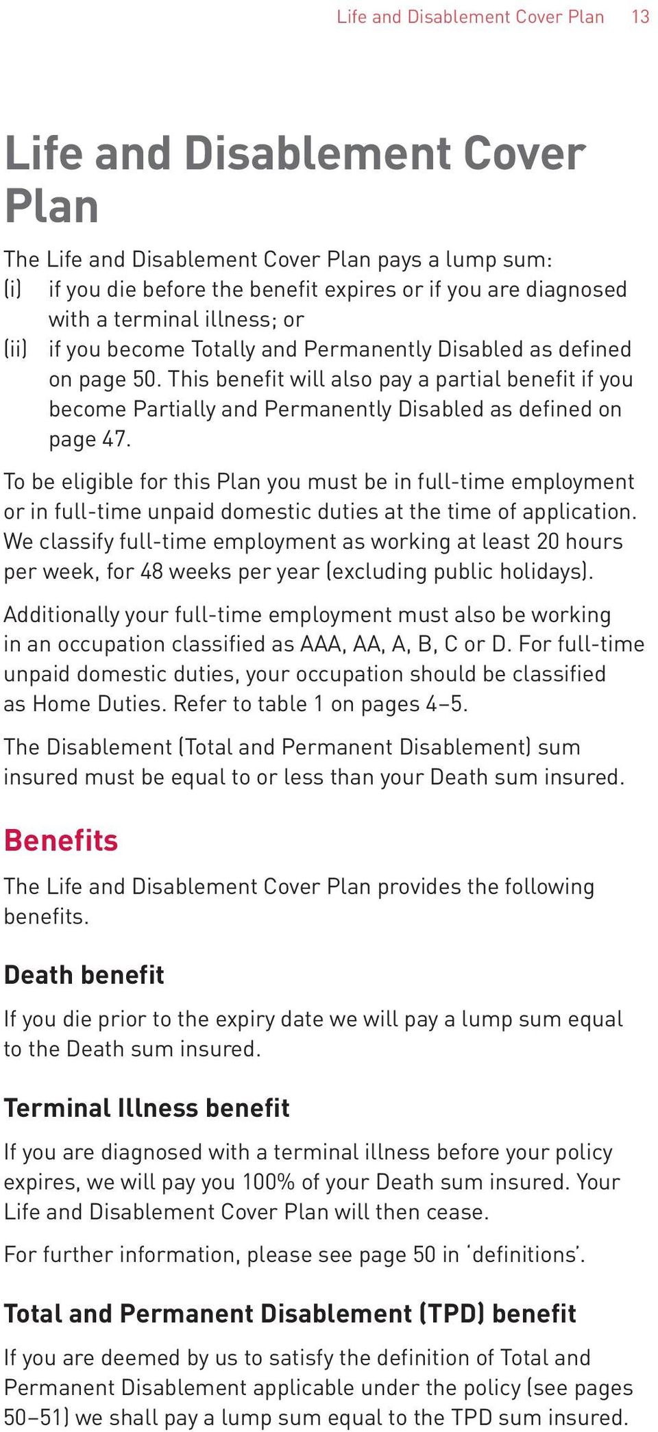 This benefit will also pay a partial benefit if you become Partially and Permanently Disabled as defined on page 47.