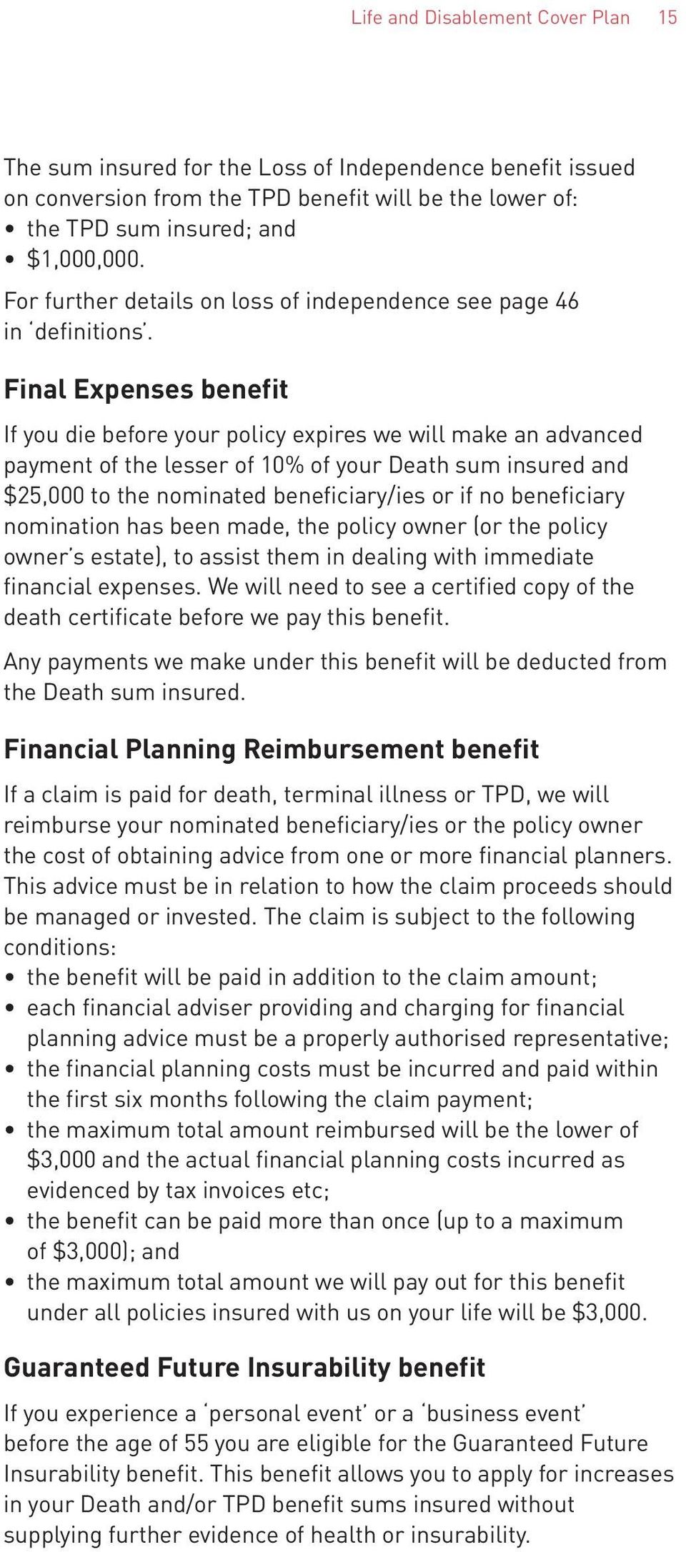 Final Expenses benefit If you die before your policy expires we will make an advanced payment of the lesser of 10% of your Death sum insured and $25,000 to the nominated beneficiary/ies or if no