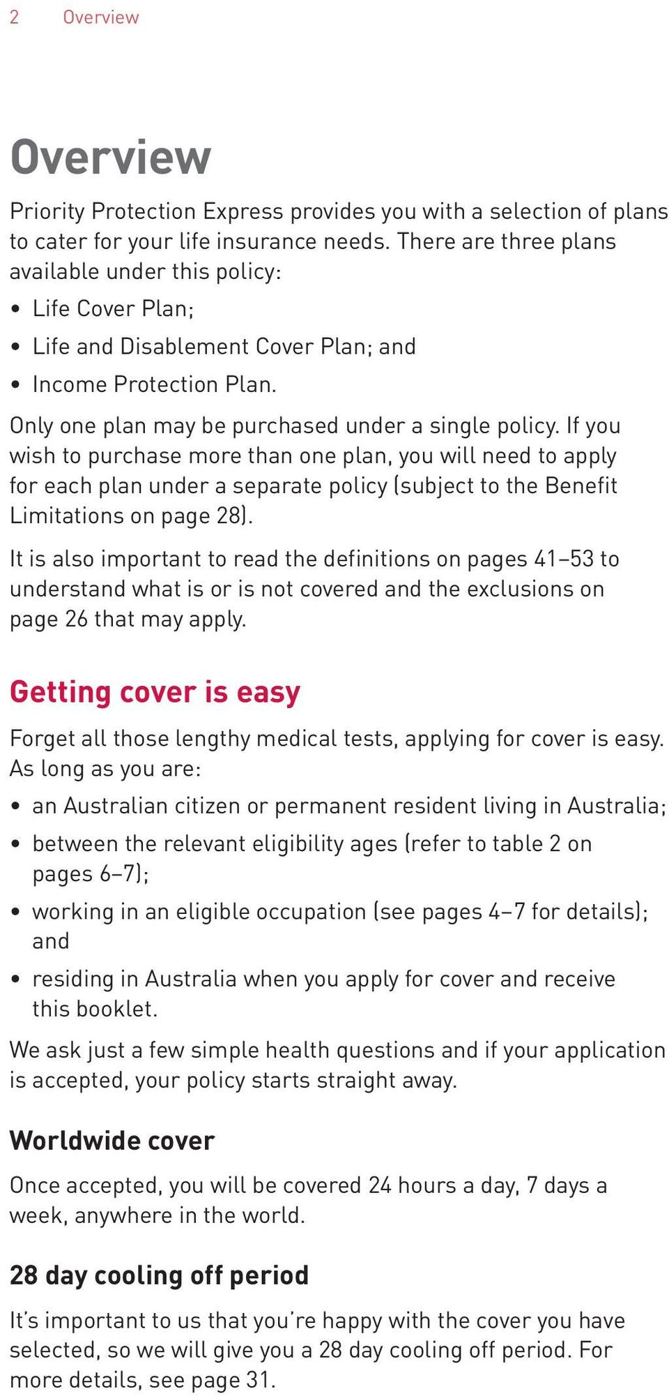 If you wish to purchase more than one plan, you will need to apply for each plan under a separate policy (subject to the Benefit Limitations on page 28).