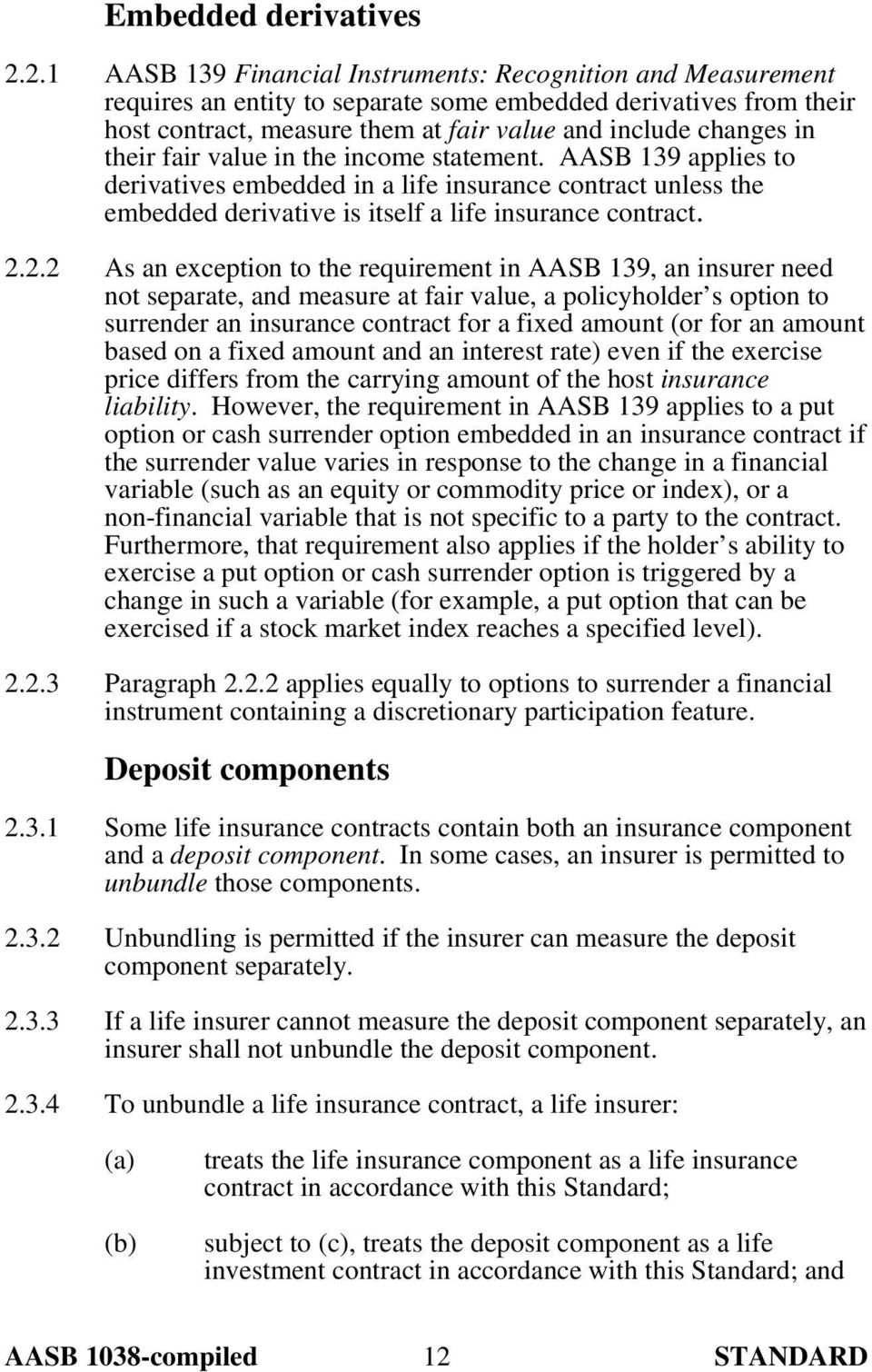 their fair value in the income statement. AASB 139 applies to derivatives embedded in a life insurance contract unless the embedded derivative is itself a life insurance contract. 2.