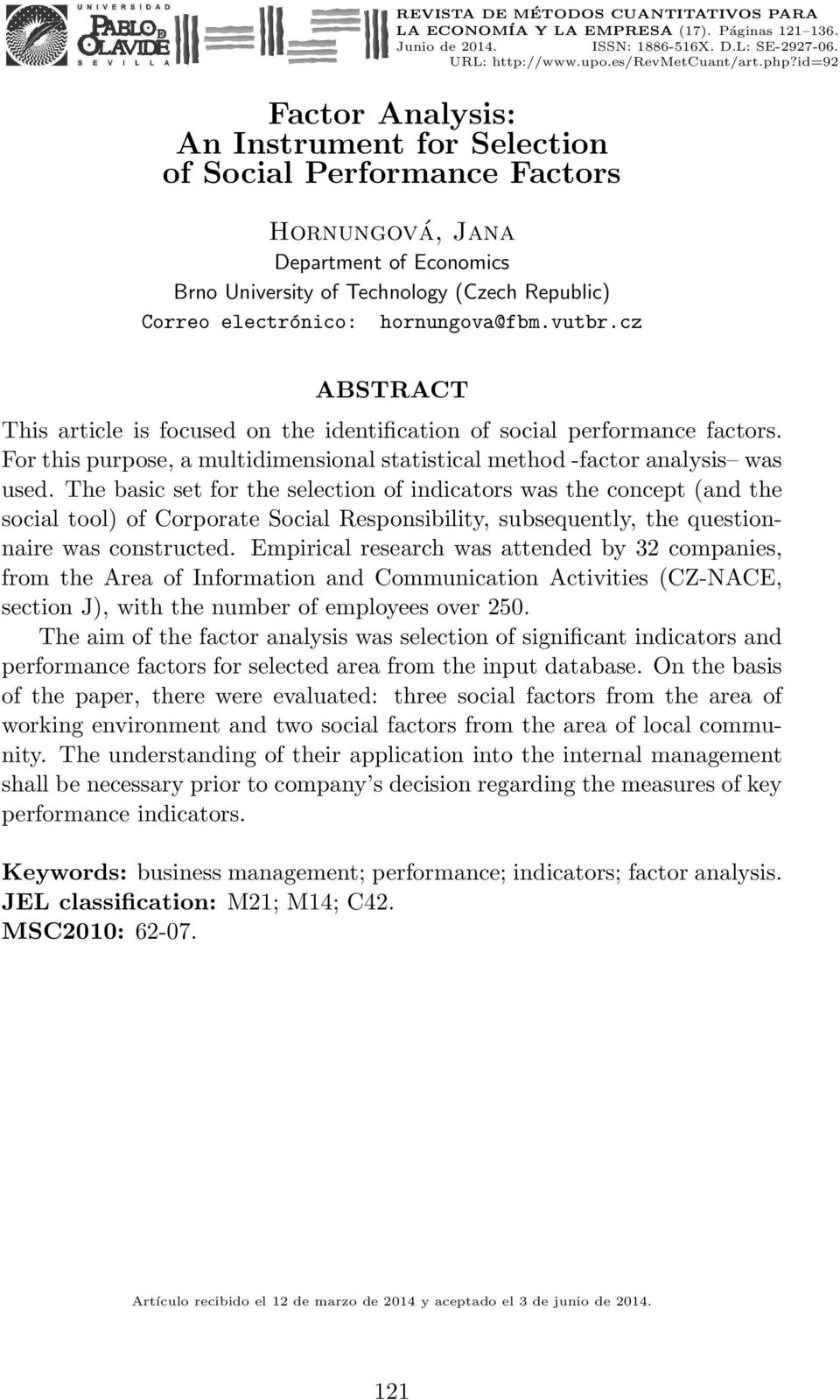 hornungova@fbm.vutbr.cz ABSTRACT This article is focused on the identification of social performance factors. For this purpose, a multidimensional statistical method -factor analysis was used.