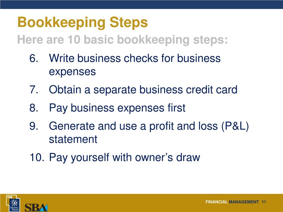 Obtain a separate business credit card 8. Pay business expenses first 9.