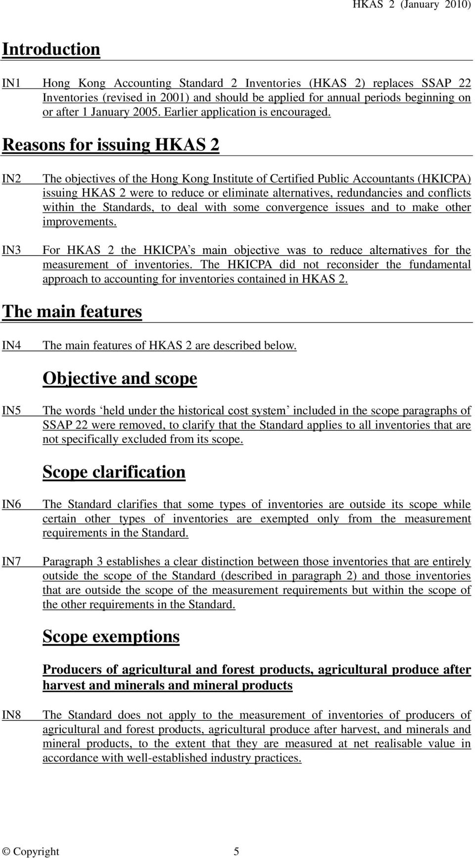 Reasons for issuing HKAS 2 IN2 IN3 The objectives of the Hong Kong Institute of Certified Public Accountants (HKICPA) issuing HKAS 2 were to reduce or eliminate alternatives, redundancies and