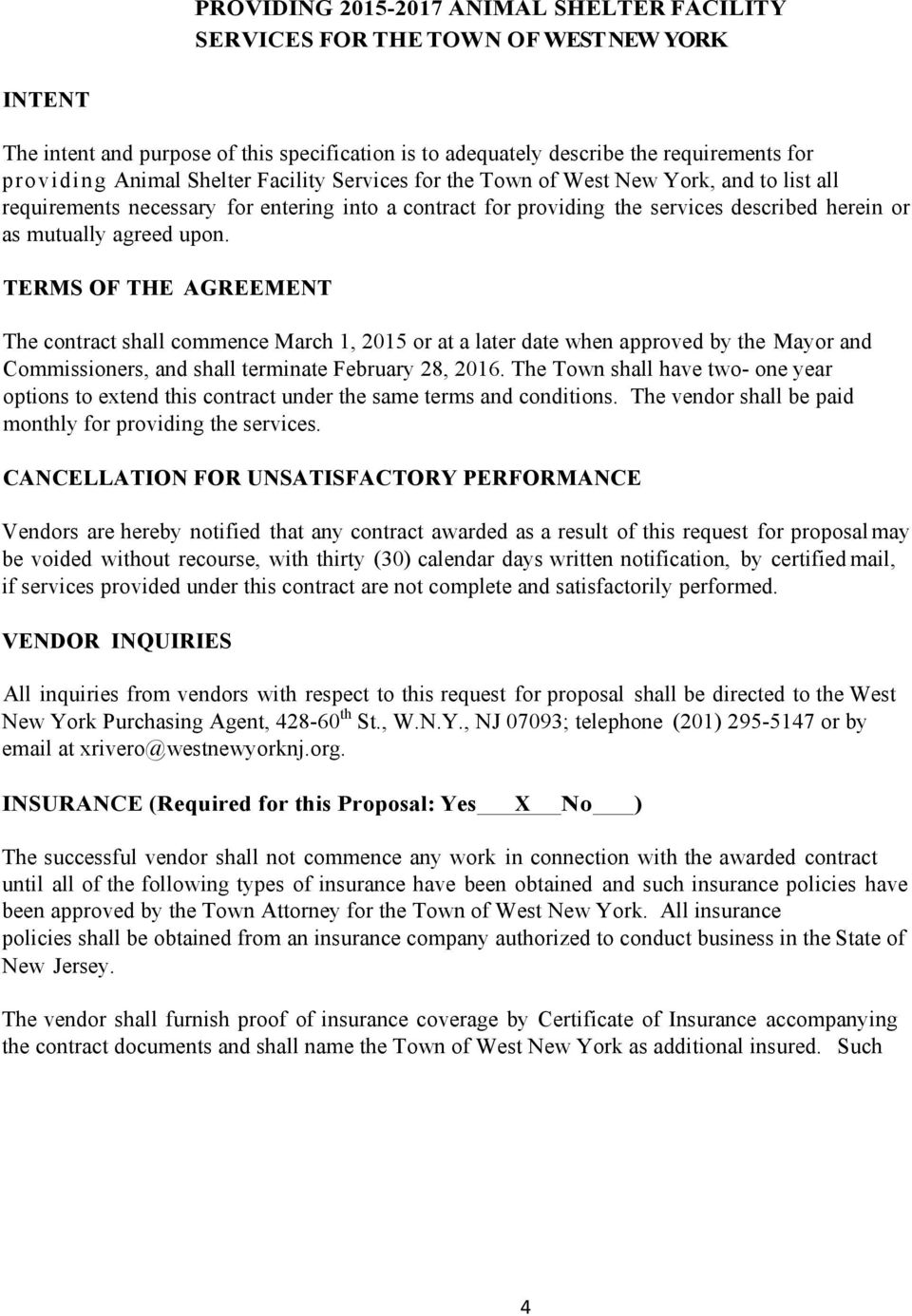 TERMS OF THE AGREEMENT The contract shall commence March 1, 2015 or at a later date when approved by the Mayor and Commissioners, and shall terminate February 28, 2016.