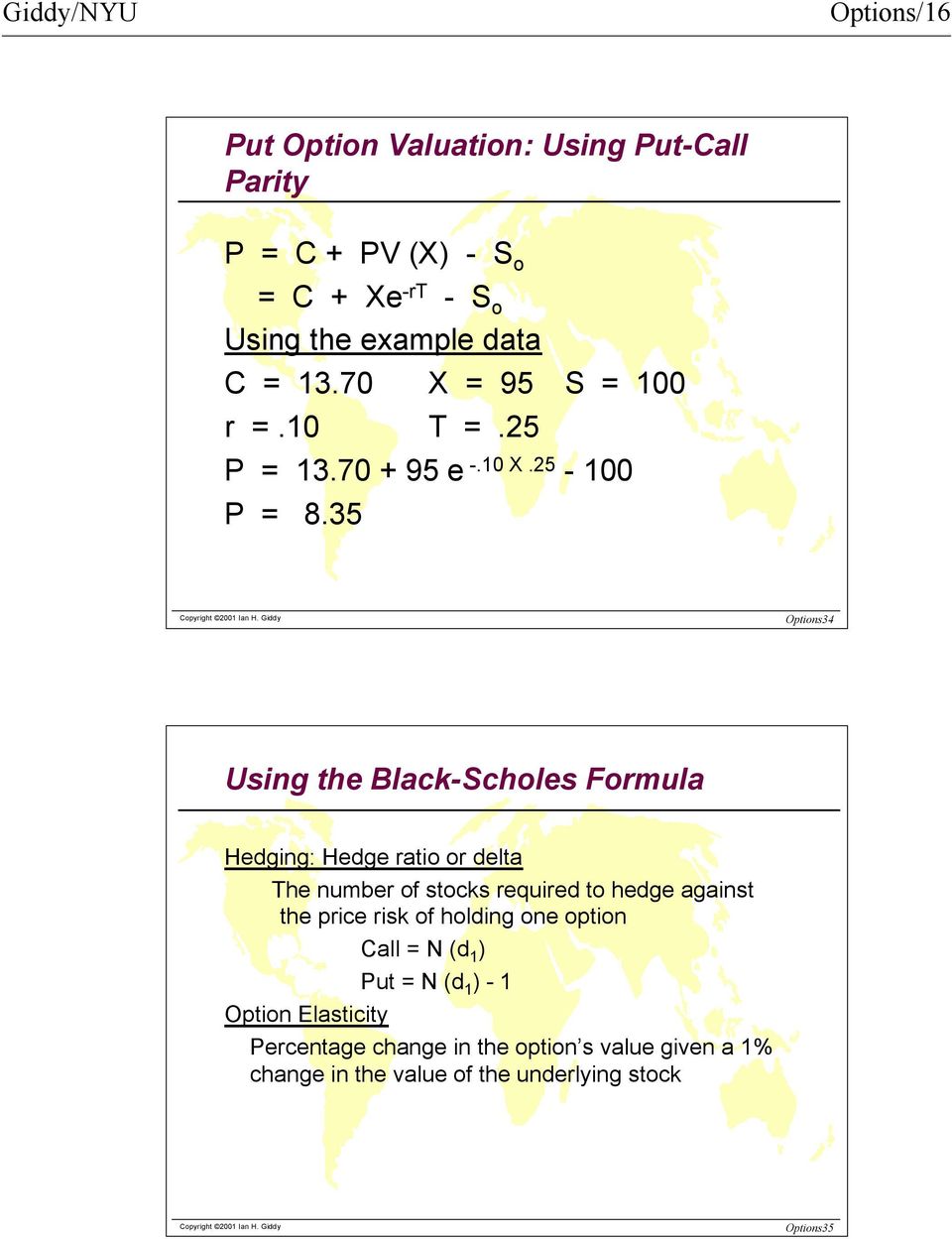 35 Options34 Using the Black-Scholes Formula Hedging: Hedge ratio or delta The number of stocks required to hedge against the