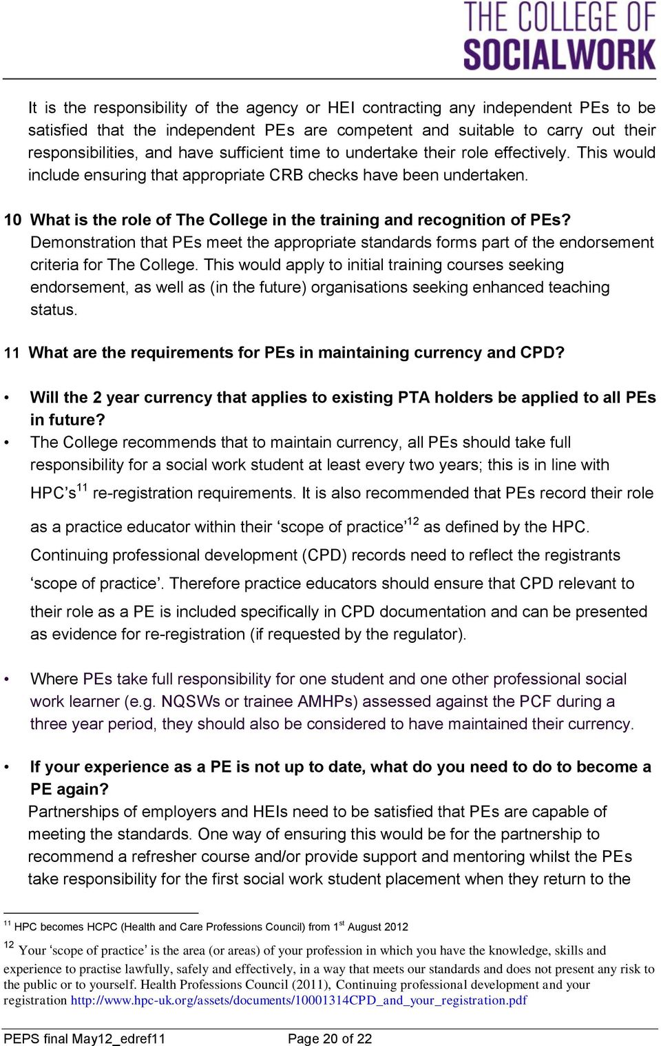 10 What is the role of The College in the training and recognition of PEs? Demonstration that PEs meet the appropriate standards forms part of the endorsement criteria for The College.