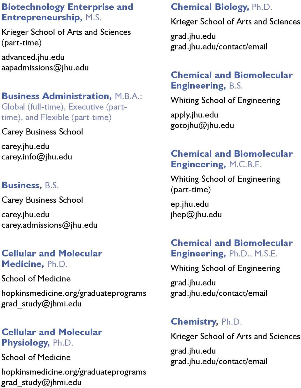 edu Cellular and Molecular Medicine, Ph.D. Cellular and Molecular Physiology, Ph.D. Chemical Biology, Ph.D. /contact/email Chemical and Biomolecular Engineering, B.