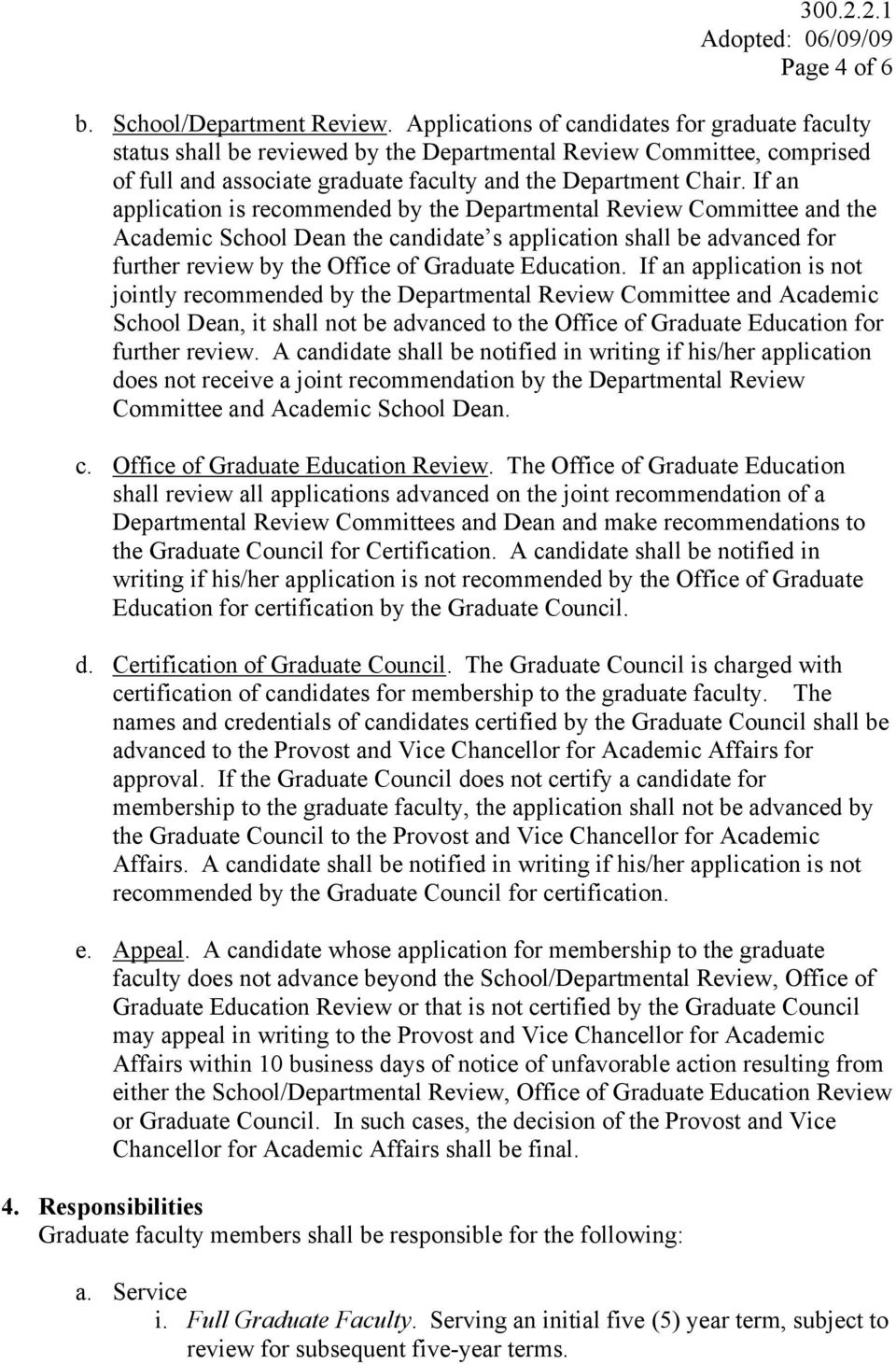 If an application is recommended by the Departmental Review Committee and the Academic School Dean the candidate s application shall be advanced for further review by the Office of Graduate Education.