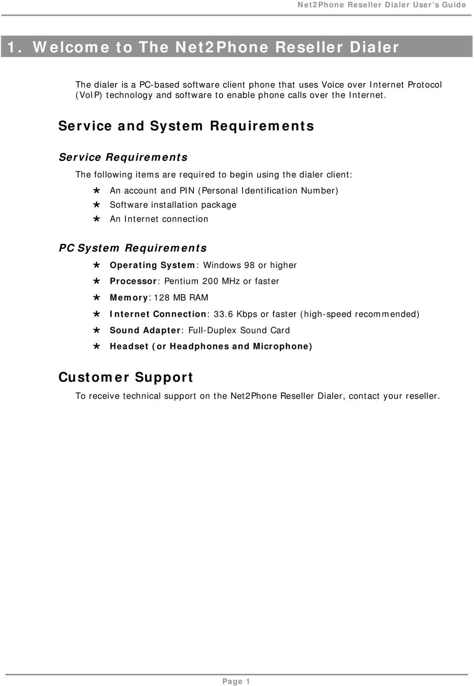 Service and System Requirements Service Requirements The following items are required to begin using the dialer client: An account and PIN (Personal Identification Number) Software installation