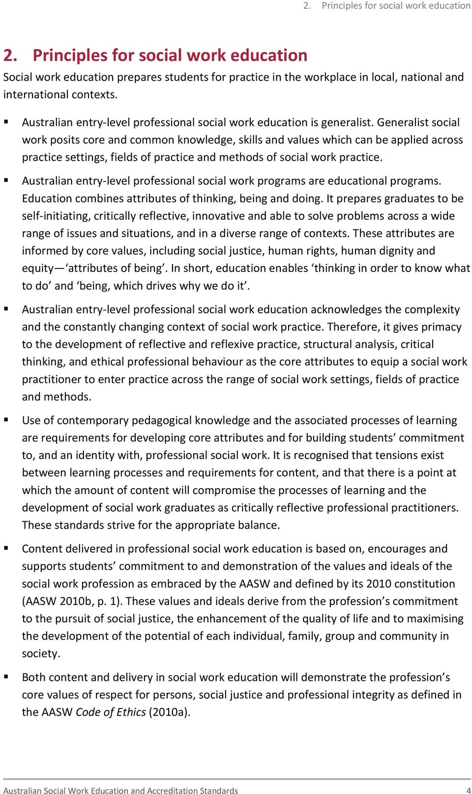 Generalist social work posits core and common knowledge, skills and values which can be applied across practice settings, fields of practice and methods of social work practice.