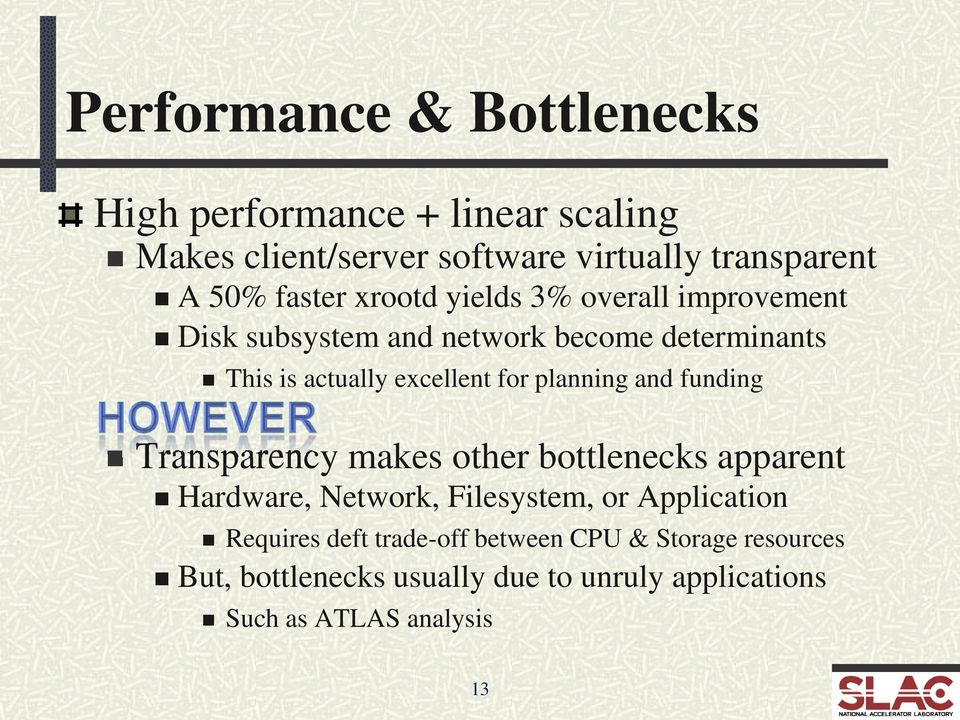 planning and funding Transparency makes other bottlenecks apparent Hardware, Network, Filesystem, or Application Requires