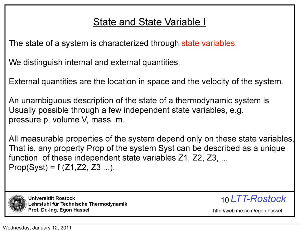 An unambiguous description of the state of a thermodynamic system is Usually possible through a few independent state variables, e.g. pressure p, volume V, mass m.