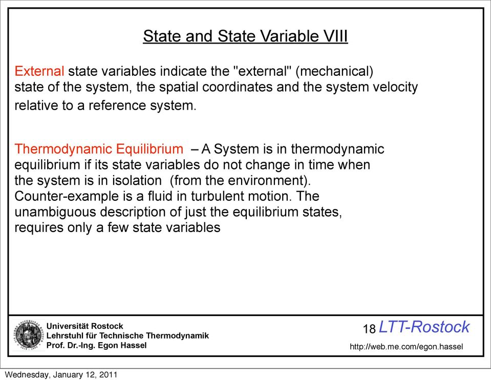 Thermodynamic Equilibrium A System is in thermodynamic equilibrium if its state variables do not change in time when the