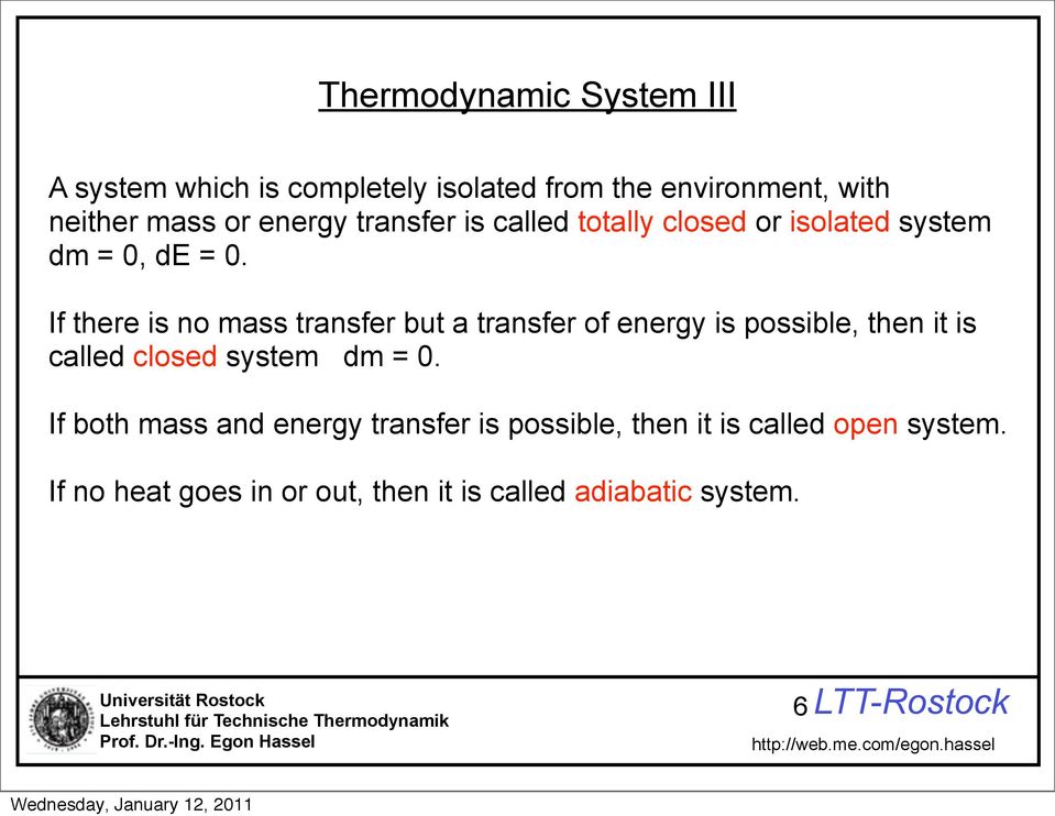 If there is no mass transfer but a transfer of energy is possible, then it is called closed system dm = 0.