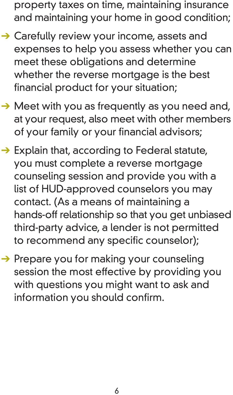 or your financial advisors; Explain that, according to Federal statute, you must complete a reverse mortgage counseling session and provide you with a list of HUD-approved counselors you may contact.