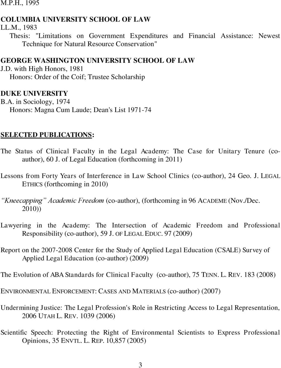 in Sociology, 1974 Honors: Magna Cum Laude; Dean's List 1971-74 SELECTED PUBLICATIONS: The Status of Clinical Faculty in the Legal Academy: The Case for Unitary Tenure (coauthor), 60 J.