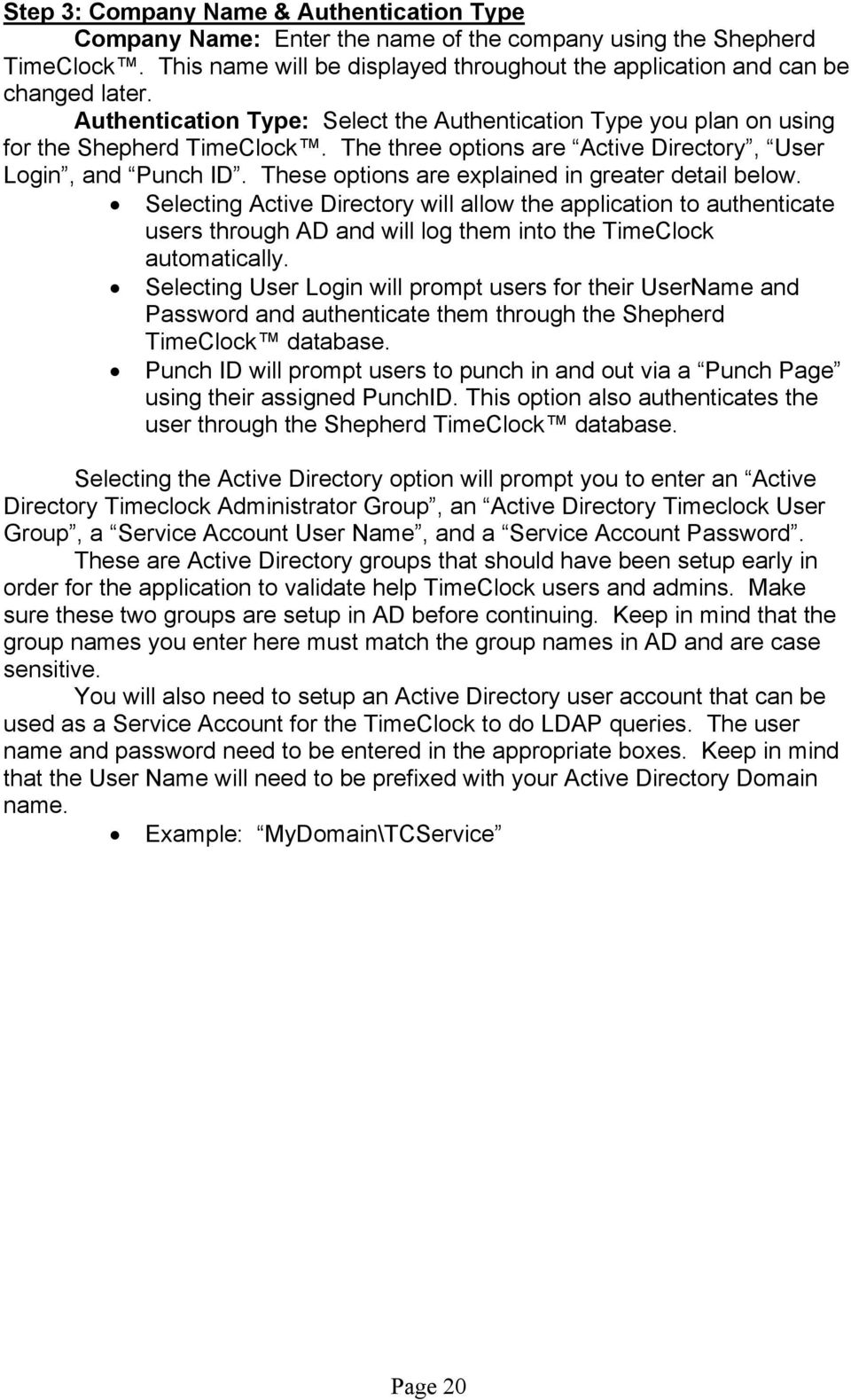 These options are explained in greater detail below. Selecting Active Directory will allow the application to authenticate users through AD and will log them into the TimeClock automatically.