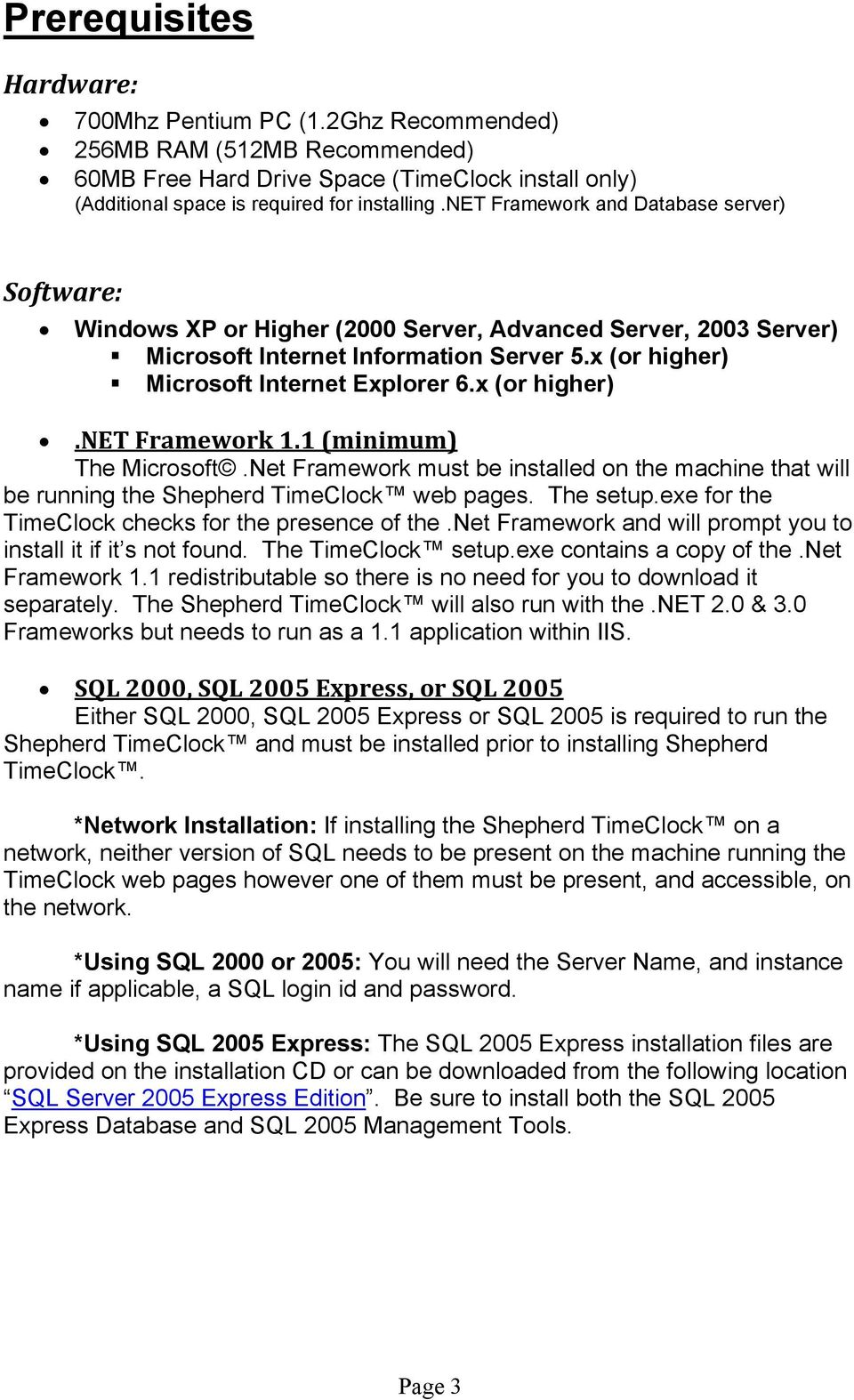 x (or higher).net Framework 1.1 (minimum) The Microsoft.Net Framework must be installed on the machine that will be running the Shepherd TimeClock web pages. The setup.