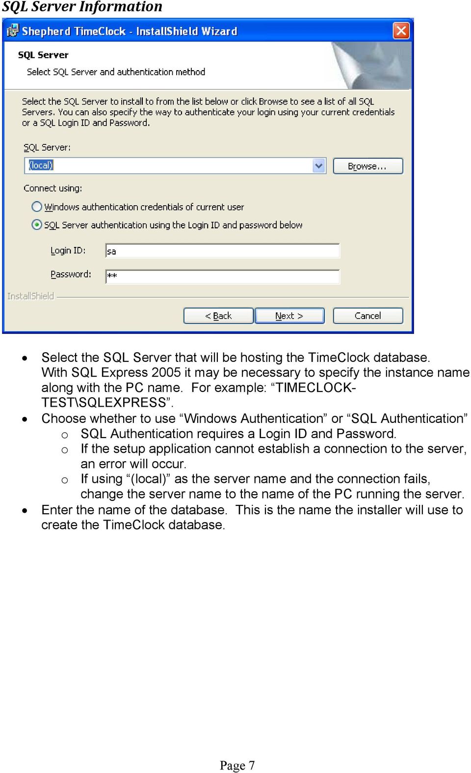Choose whether to use Windows Authentication or SQL Authentication o SQL Authentication requires a Login ID and Password.
