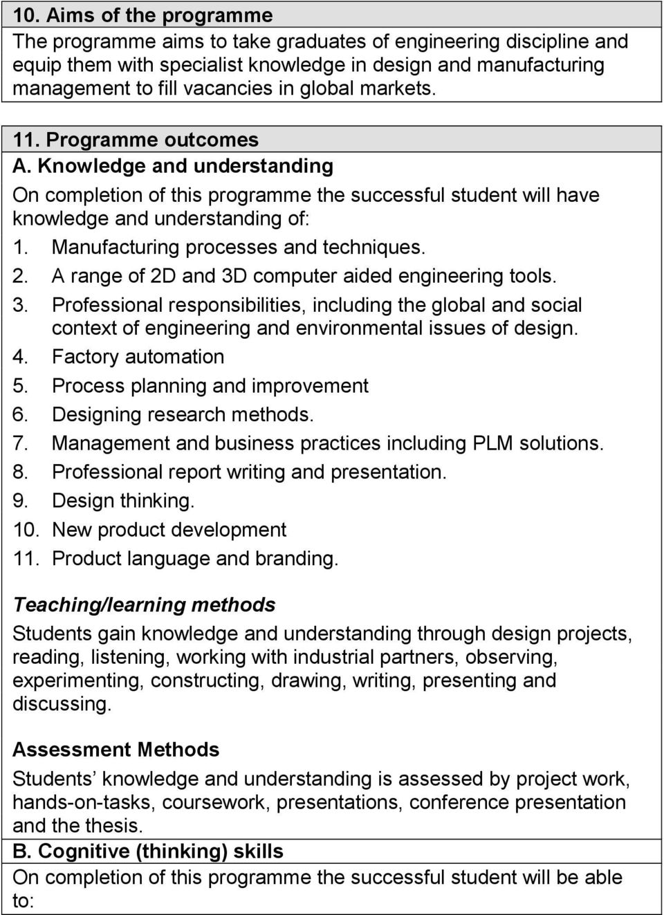 Manufacturing processes and techniques. 2. A range of 2D and 3D computer aided engineering tools. 3. Professional responsibilities, including the global and social context of engineering and environmental issues of design.
