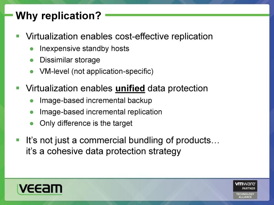VM-level (not application-specific) Virtualization enables unified data protection Image-based