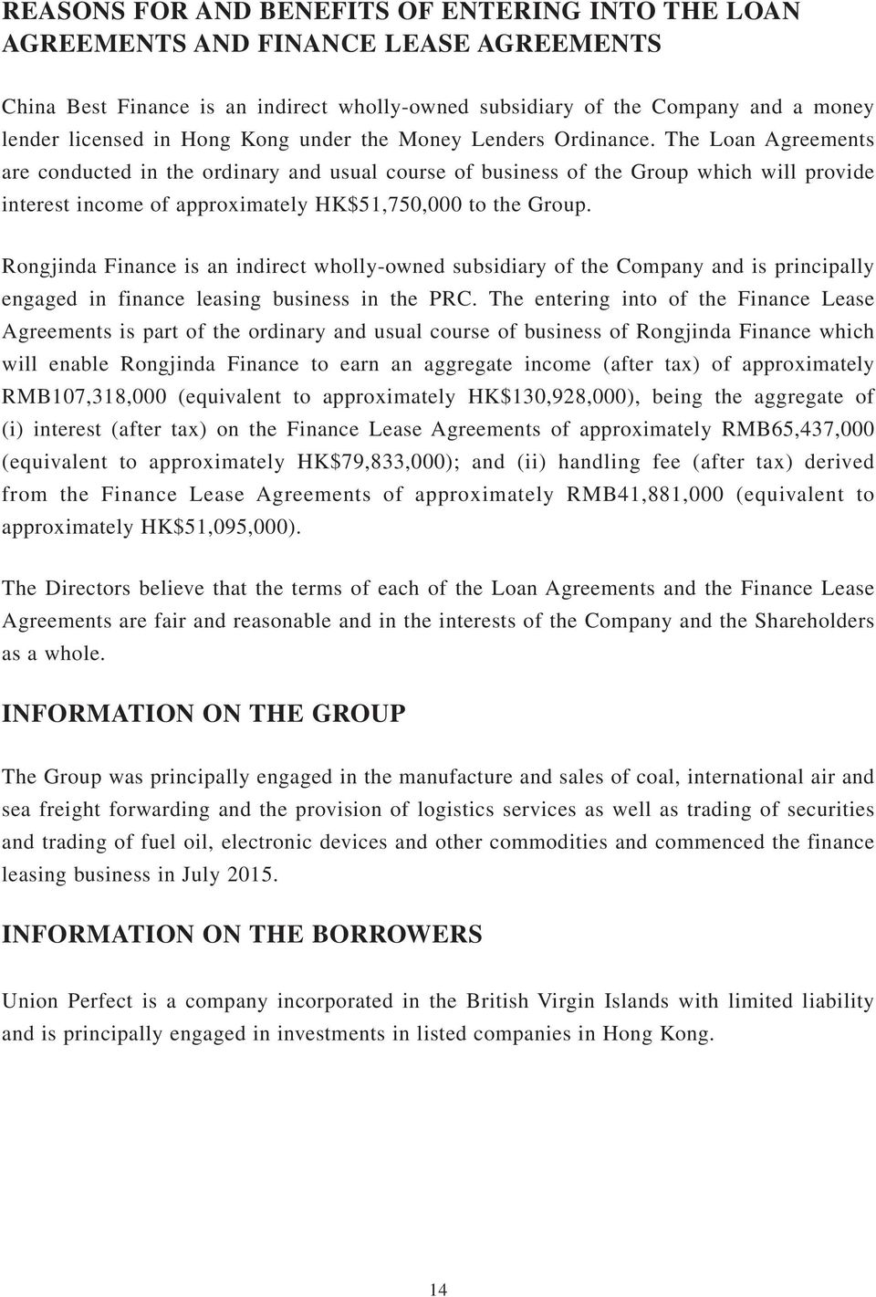 The Loan Agreements are conducted in the ordinary and usual course of business of the Group which will provide interest income of approximately HK$51,750,000 to the Group.