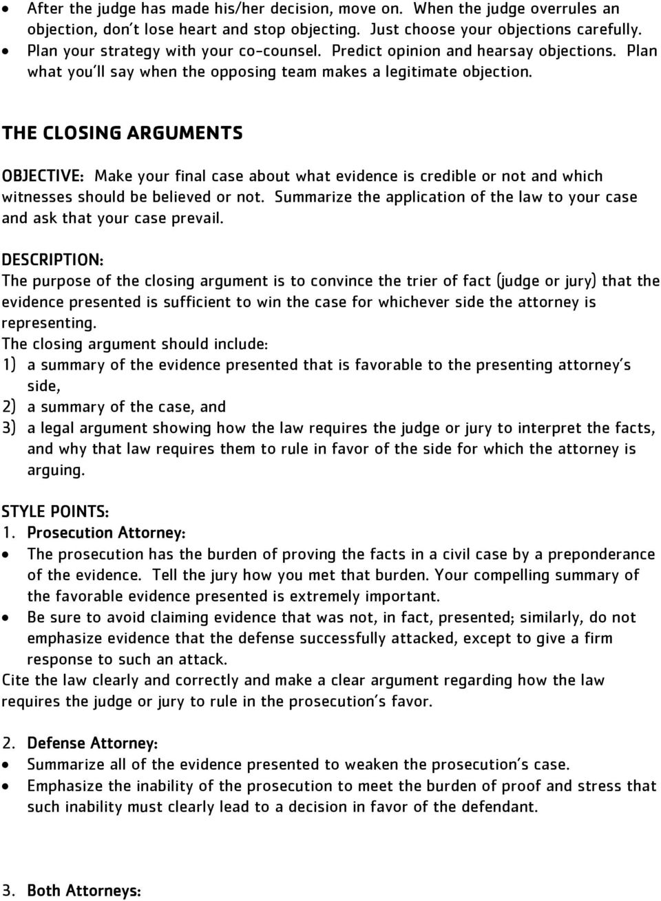THE CLOSING ARGUMENTS OBJECTIVE: Make your final case about what evidence is credible or not and which witnesses should be believed or not.