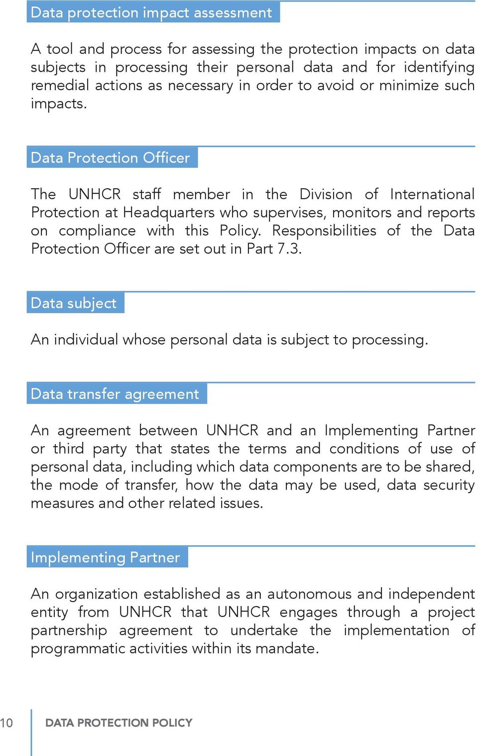 Data Protection Officer The UNHCR staff member in the Division of International Protection at Headquarters who supervises, monitors and reports on compliance with this Policy.