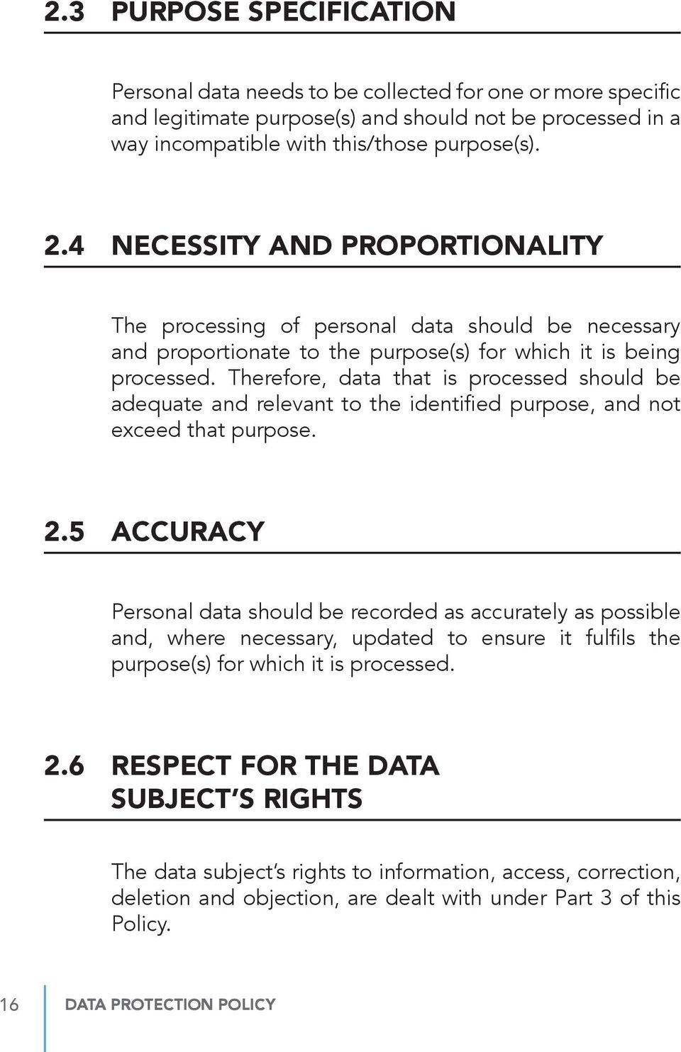 Therefore, data that is processed should be adequate and relevant to the identified purpose, and not exceed that purpose. 2.