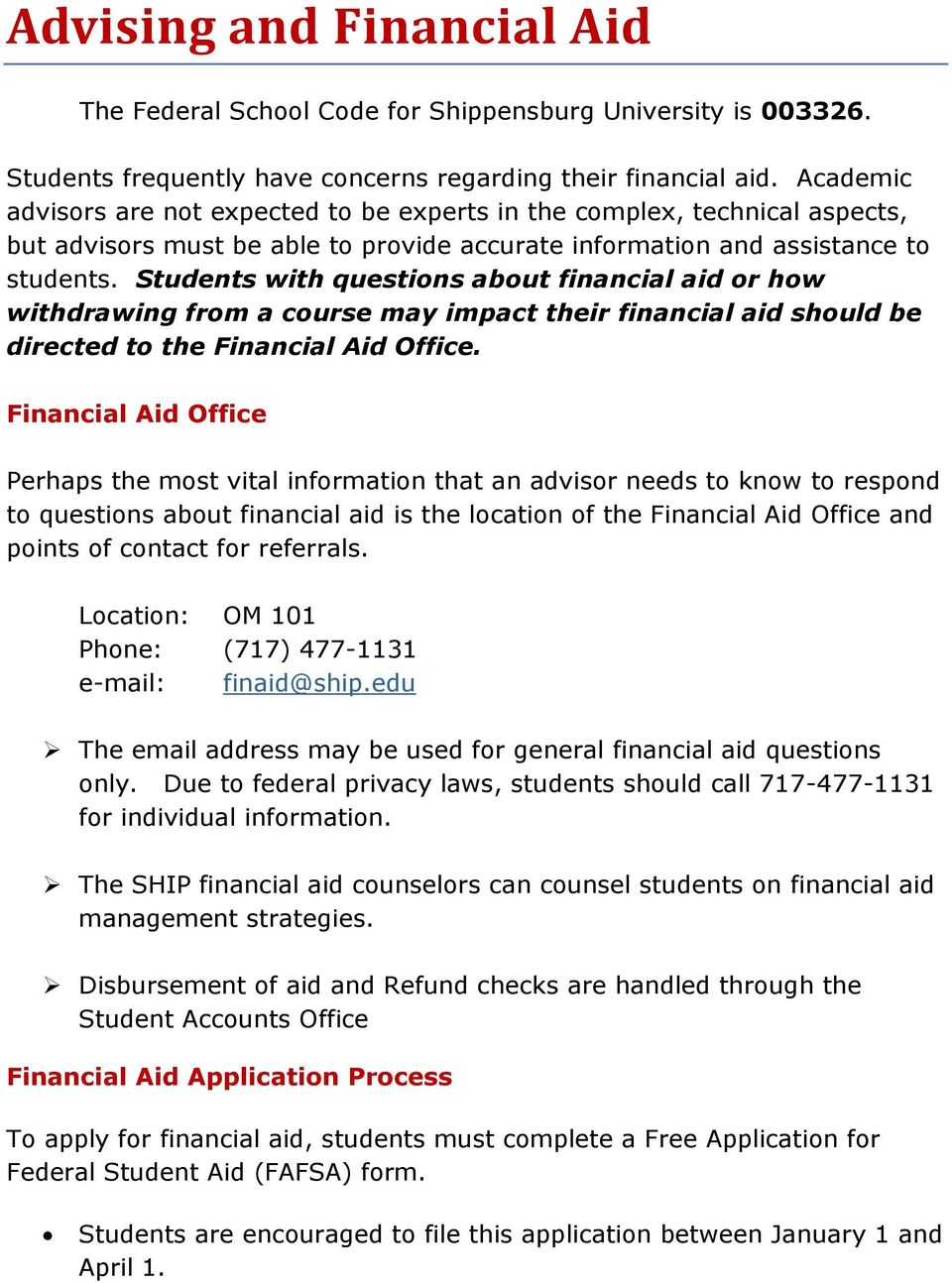 Students with questions about financial aid or how withdrawing from a course may impact their financial aid should be directed to the Financial Aid Office.