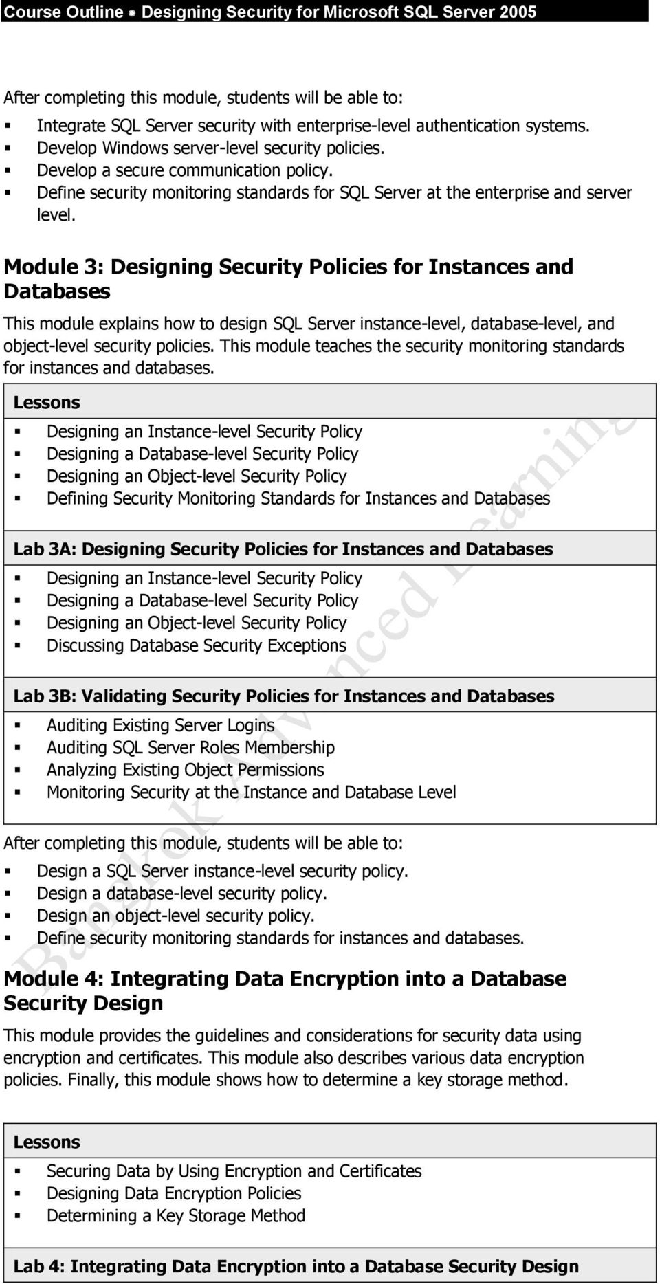 Module 3: Designing Security Policies for Instances and Databases This module explains how to design SQL Server instance-level, database-level, and object-level security policies.