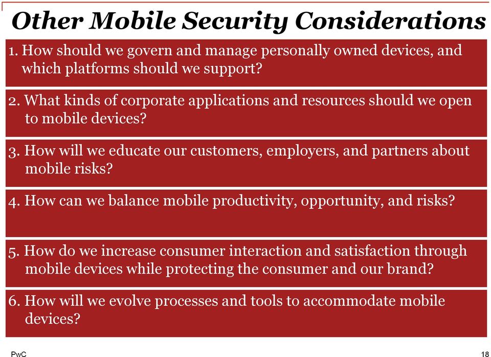 How will we educate our customers, employers, and partners about mobile risks? 4. How can we balance mobile productivity, opportunity, and risks?