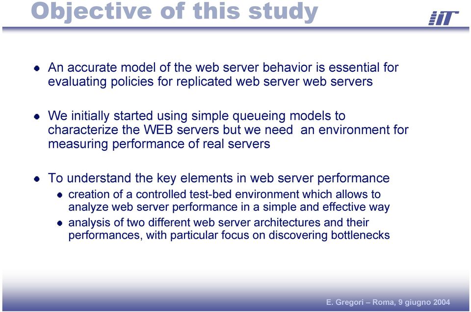 To understand the key elements in web server performance creation of a controlled test-bed environment which allows to analyze web server performance