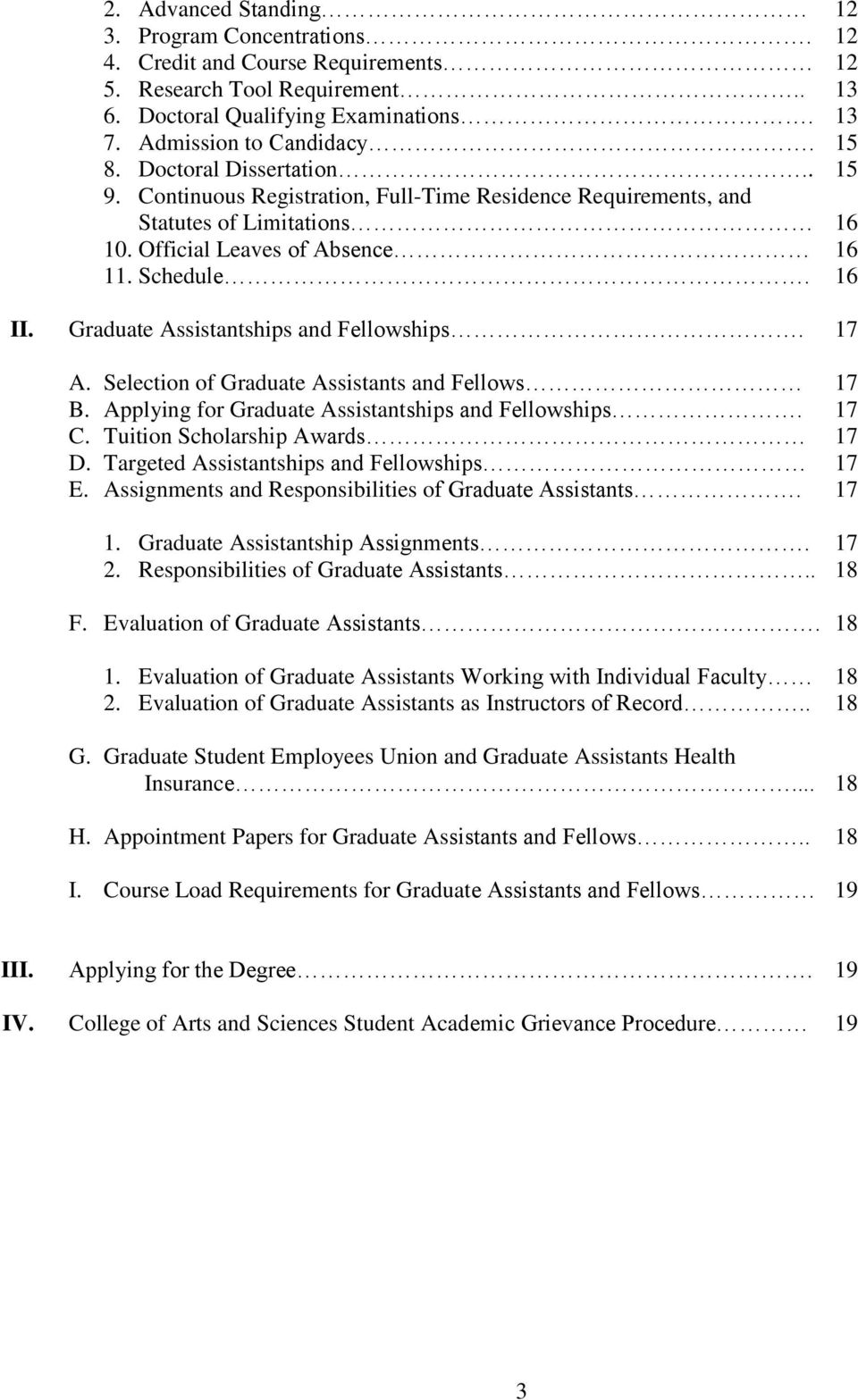 Graduate Assistantships and Fellowships. 17 A. Selection of Graduate Assistants and Fellows 17 B. Applying for Graduate Assistantships and Fellowships. 17 C. Tuition Scholarship Awards 17 D.