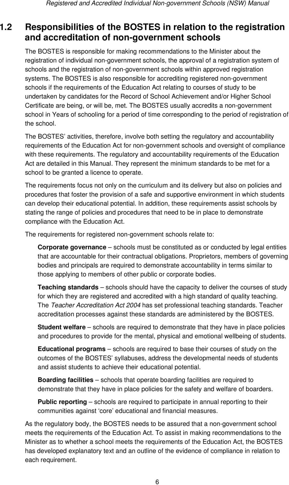 The BOSTES is also responsible for accrediting registered non-government schools if the requirements of the Education Act relating to courses of study to be undertaken by candidates for the Record of