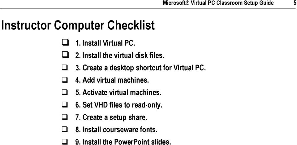 Create a desktop shortcut for Virtual PC. " 4. Add virtual machines. " 5.