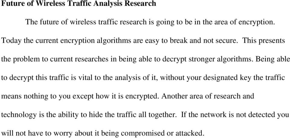 This presents the problem to current researches in being able to decrypt stronger algorithms.