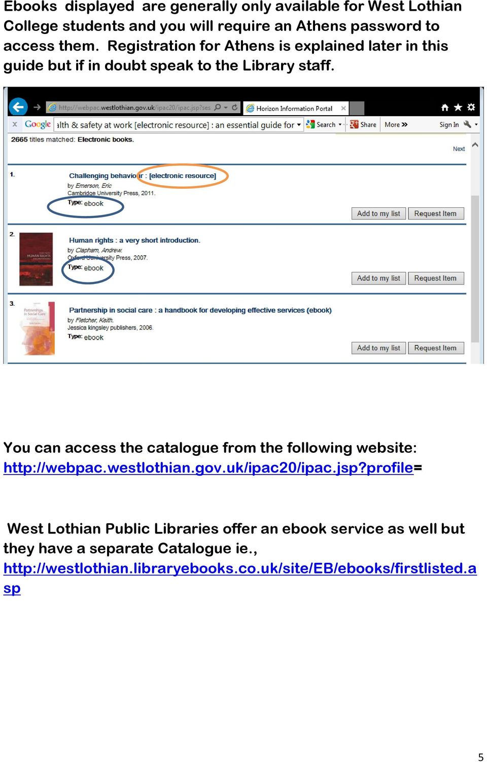 You can access the catalogue from the following website: http://webpac.westlothian.gov.uk/ipac20/ipac.jsp?