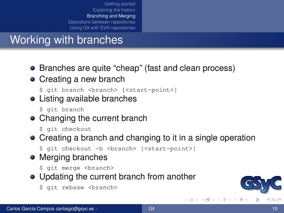 branch and changing to it in a single operation $ git checkout -b <branch> [<start-point>] Merging branches $ git