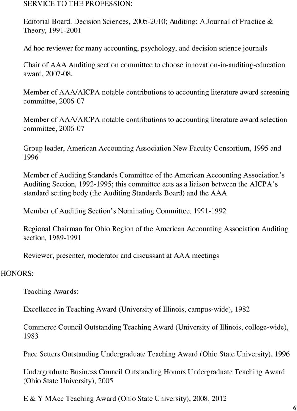 Member of AAA/AICPA notable contributions to accounting literature award screening committee, 2006-07 Member of AAA/AICPA notable contributions to accounting literature award selection committee,