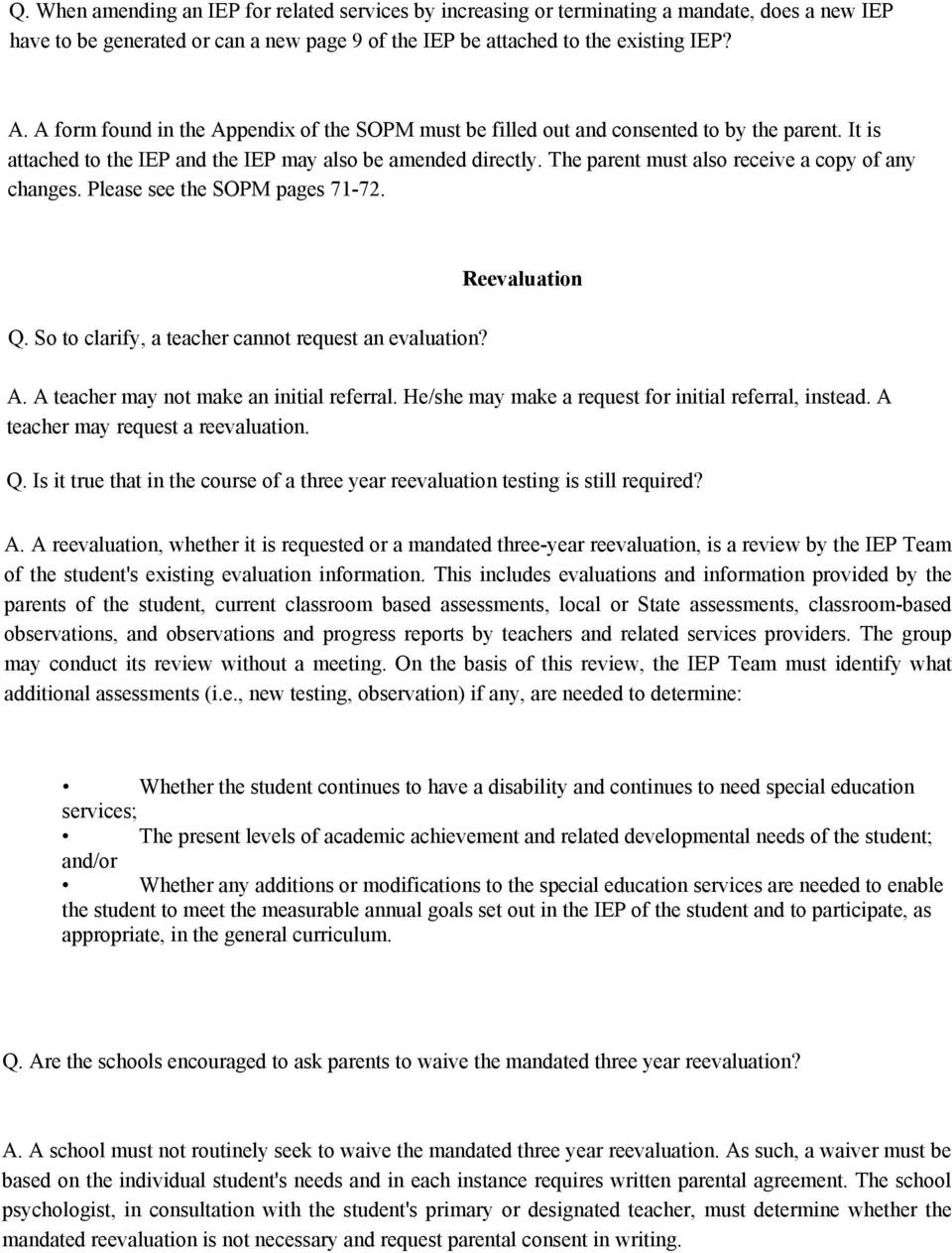 The parent must also receive a copy of any changes. Please see the SOPM pages 71-72. Reevaluation Q. So to clarify, a teacher cannot request an evaluation? A.