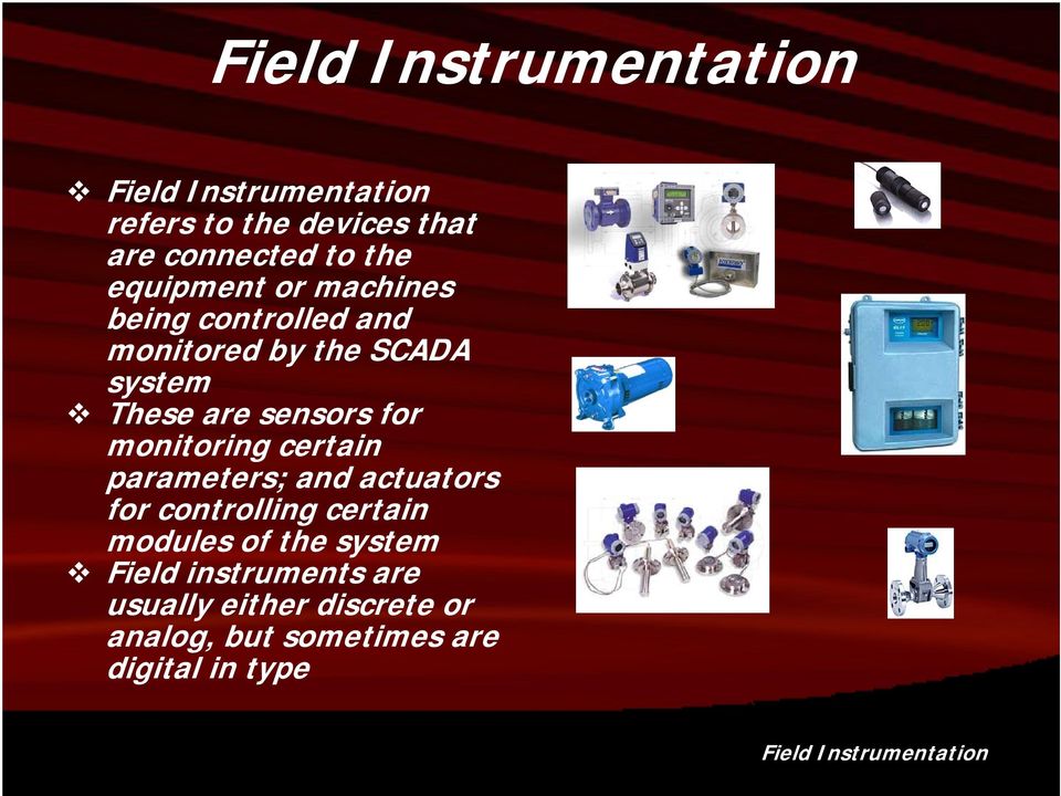 monitoring certain parameters; and actuators for controlling certain modules of the system Field