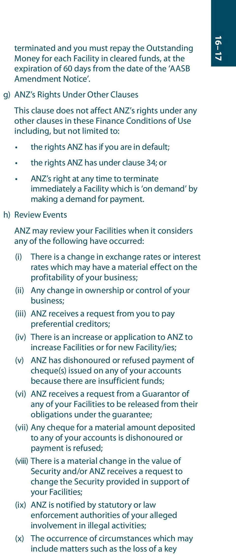 are in default; the rights ANZ has under clause 34; or ANZ s right at any time to terminate immediately a Facility which is on demand by making a demand for payment.