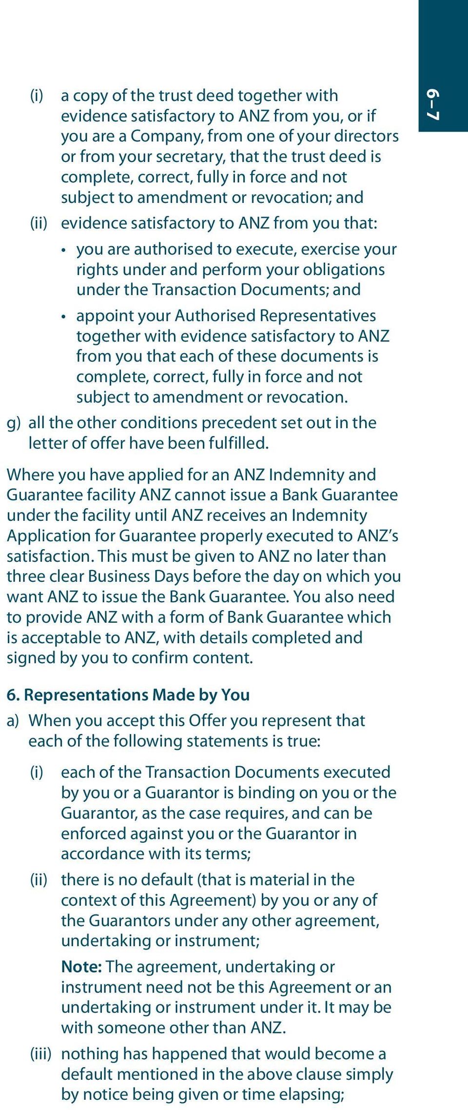 under the Transaction Documents; and appoint your Authorised Representatives together with evidence satisfactory to ANZ from you that each of these documents is complete, correct, fully in force and