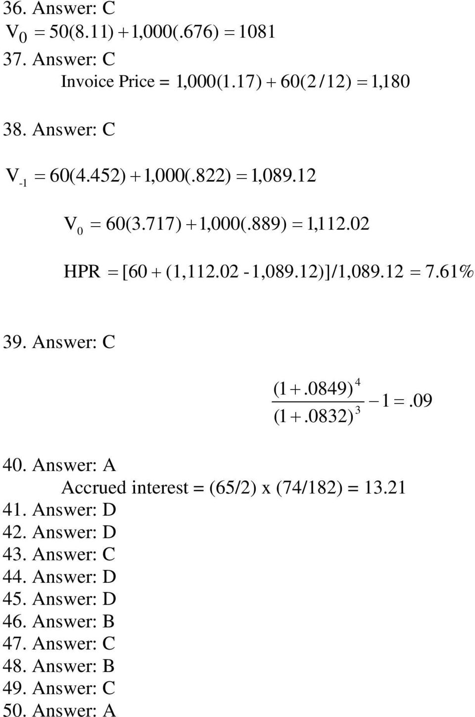 12)]/1,089.12 = 7.61% 39. Answer: C (1 +.0849) (1 +.0832) 4 3 1 =.09 40. Answer: A Accrued interest = (65/2) x (74/182) = 13.