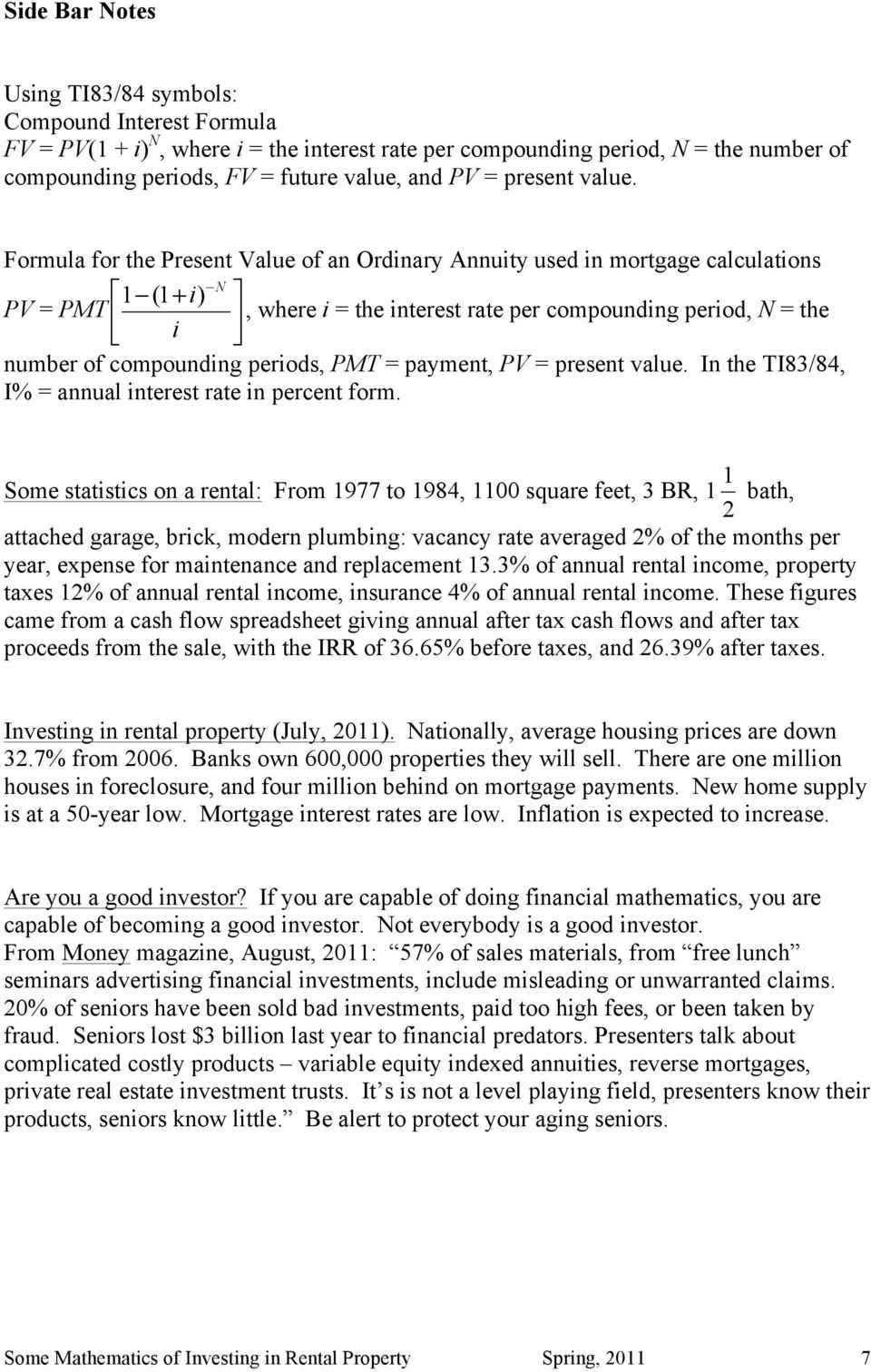 Formula for the Present Value of an Ordinary Annuity used in mortgage calculations PV = PMT 1 (1 ) + i N, where i = the interest rate per compounding period, N = the i number of compounding periods,