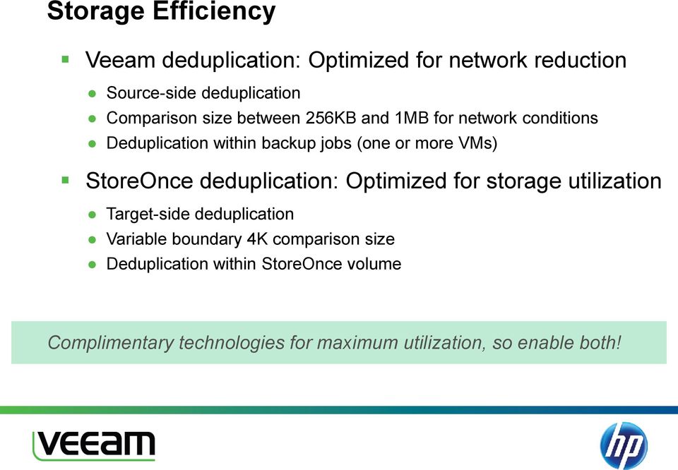 StoreOnce deduplication: Optimized for storage utilization Target-side deduplication Variable boundary 4K