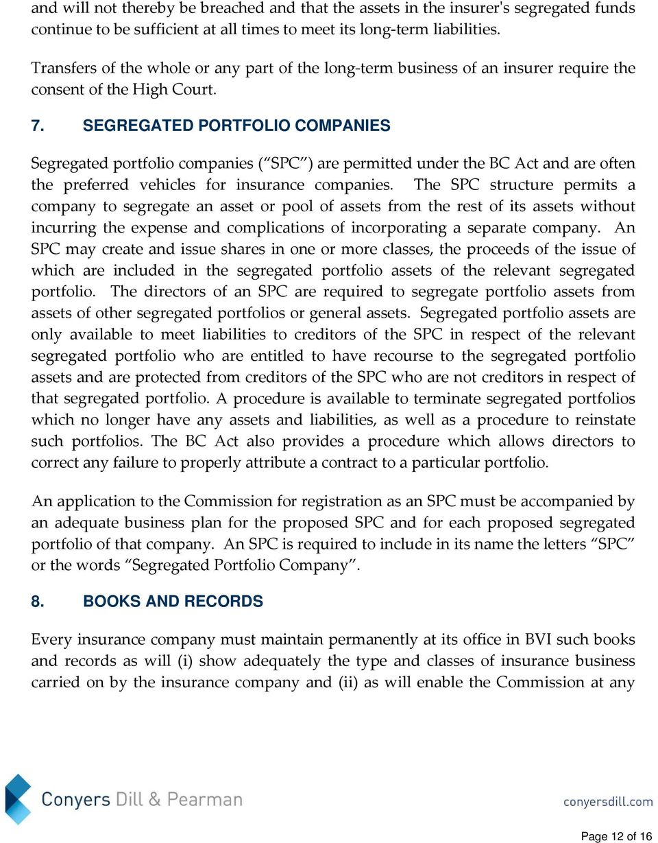 SEGREGATED PORTFOLIO COMPANIES Segregated portfolio companies ( SPC ) are permitted under the BC Act and are often the preferred vehicles for insurance companies.