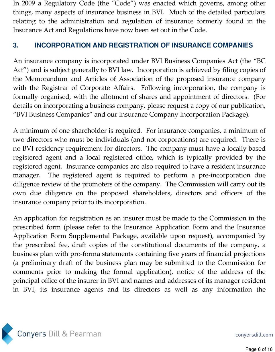 INCORPORATION AND REGISTRATION OF INSURANCE COMPANIES An insurance company is incorporated under BVI Business Companies Act (the BC Act ) and is subject generally to BVI law.