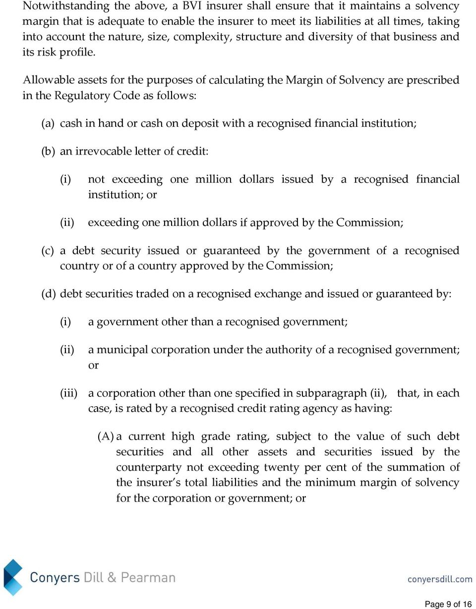 Allowable assets for the purposes of calculating the Margin of Solvency are prescribed in the Regulatory Code as follows: (a) cash in hand or cash on deposit with a recognised financial institution;